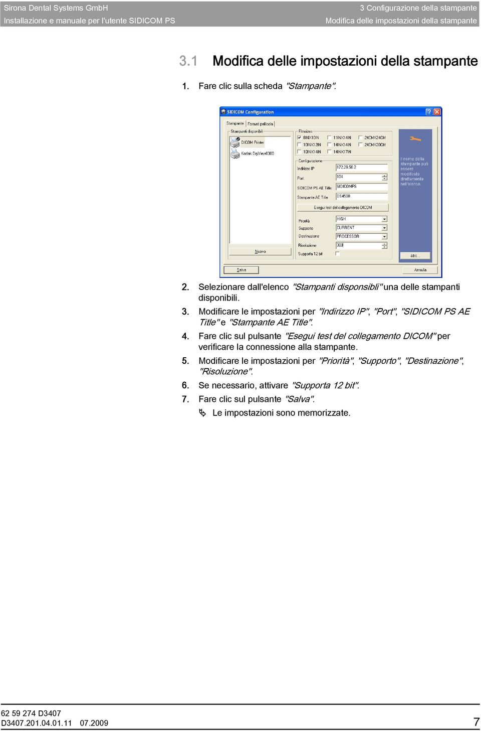 Modificare le impostazioni per "Indirizzo IP", "Port", "SIDICOM PS AE Title" e "Stampante AE Title". 4.