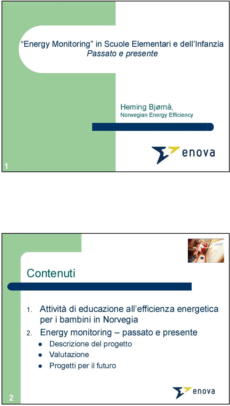 Attività di educazione all efficienza energetica per i bambini in Norvegia 2.