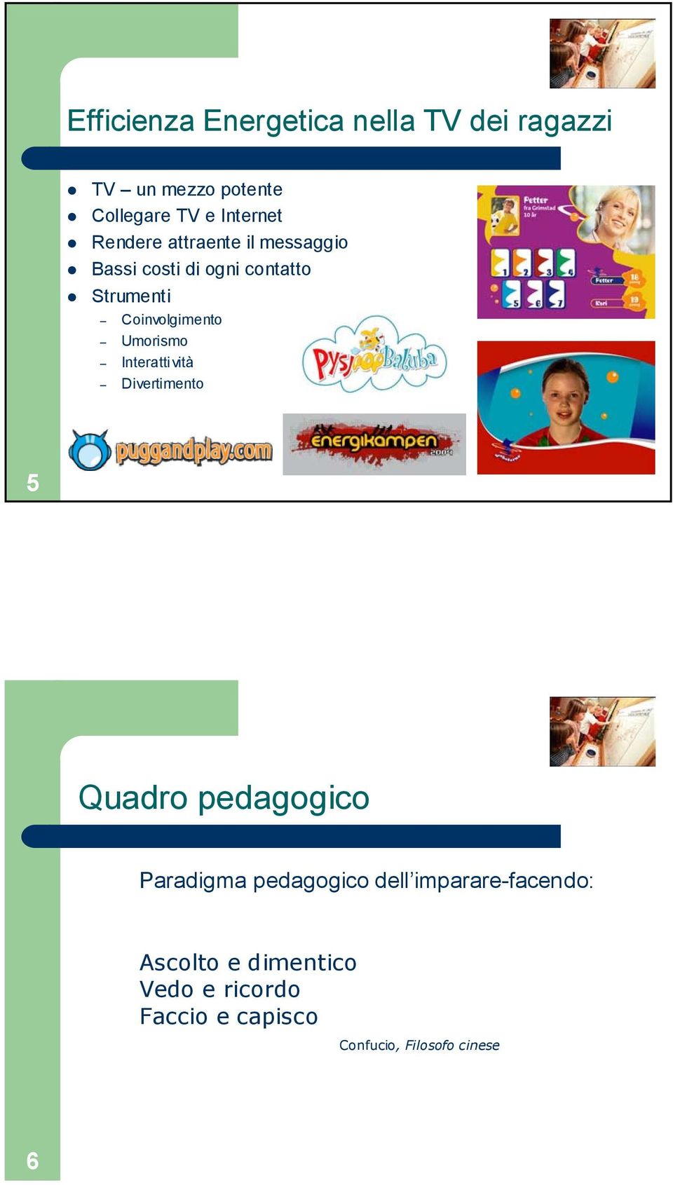 Umorismo Interattività Divertimento 5 Quadro pedagogico Paradigma pedagogico dell