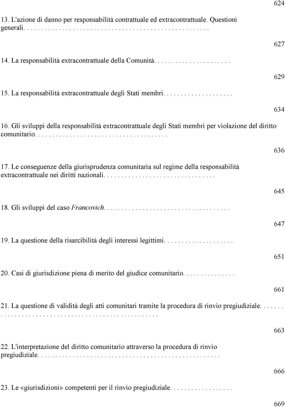 Gli sviluppi della responsabilità extracontrattuale degli Stati membri per violazione del diritto comunitario...................................... 17.