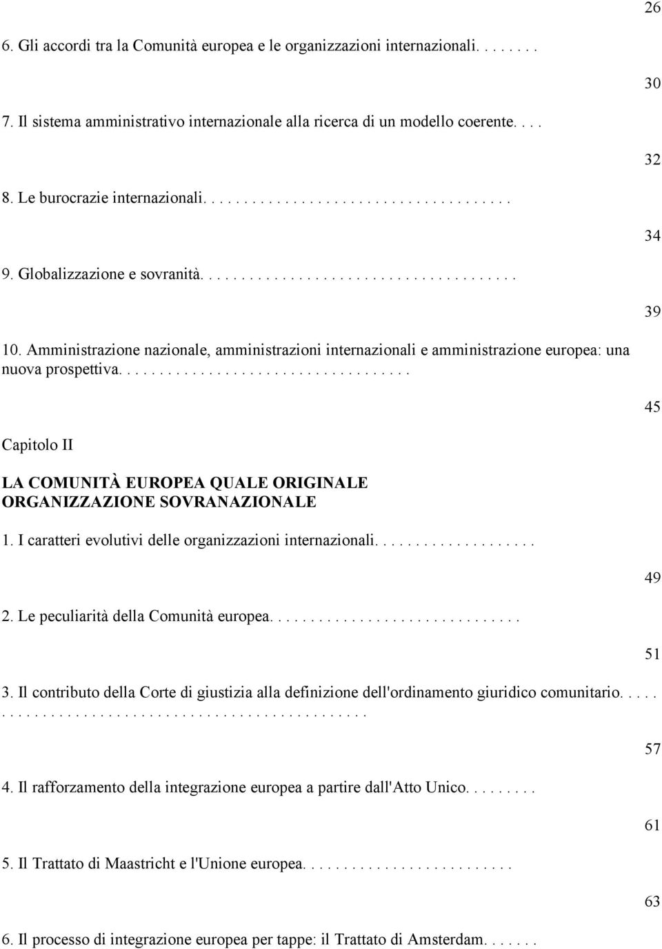 Amministrazione nazionale, amministrazioni internazionali e amministrazione europea: una nuova prospettiva.................................... 45 Capitolo II LA COMUNITÀ EUROPEA QUALE ORIGINALE ORGANIZZAZIONE SOVRANAZIONALE 1.