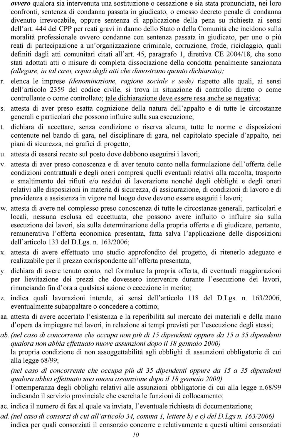 444 del CPP per reati gravi in danno dello Stato o della Comunità che incidono sulla moralità professionale ovvero condanne con sentenza passata in giudicato, per uno o più reati di partecipazione a