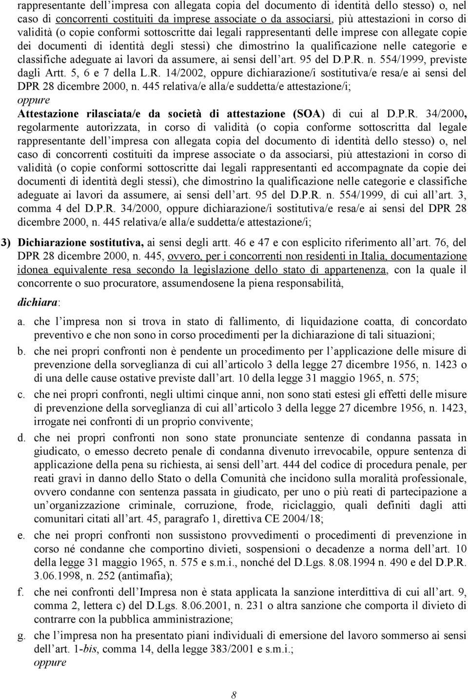 classifiche adeguate ai lavori da assumere, ai sensi dell art. 95 del D.P.R. n. 554/1999, previste dagli Artt. 5, 6 e 7 della L.R. 14/2002, oppure dichiarazione/i sostitutiva/e resa/e ai sensi del DPR 28 dicembre 2000, n.