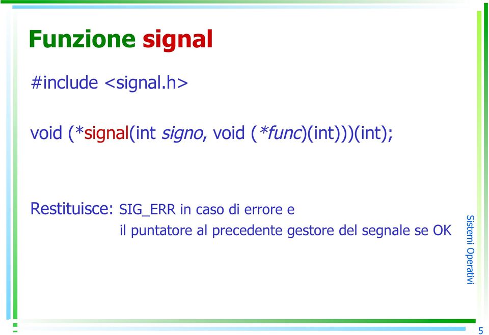 (*func)(int)))(int); Restituisce: SIG_ERR in