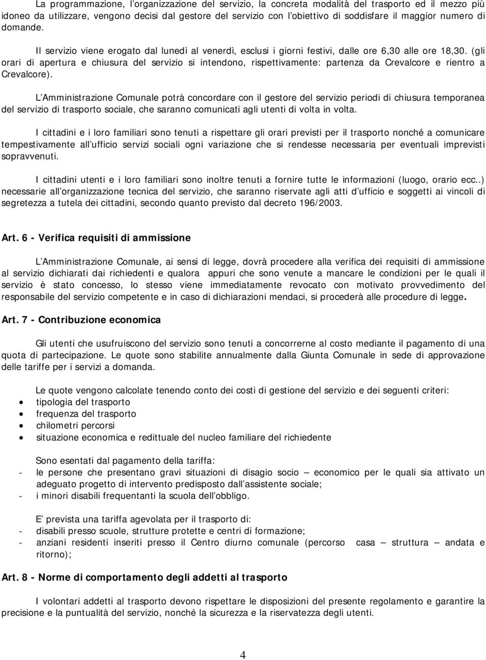 (gli orari di apertura e chiusura del servizio si intendono, rispettivamente: partenza da Crevalcore e rientro a Crevalcore).