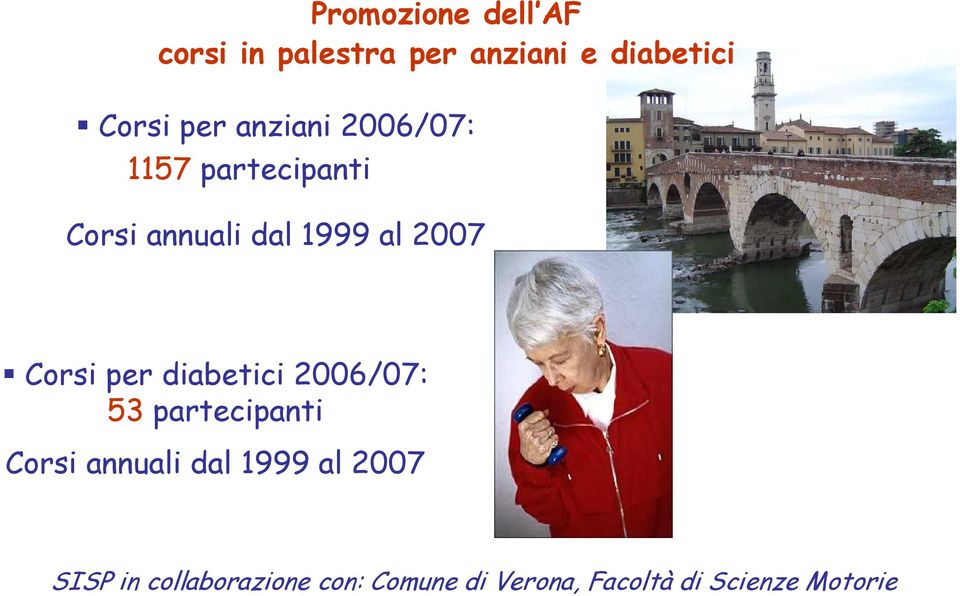 per diabetici 2006/07: 53 partecipanti Corsi annuali dal 1999 al 2007