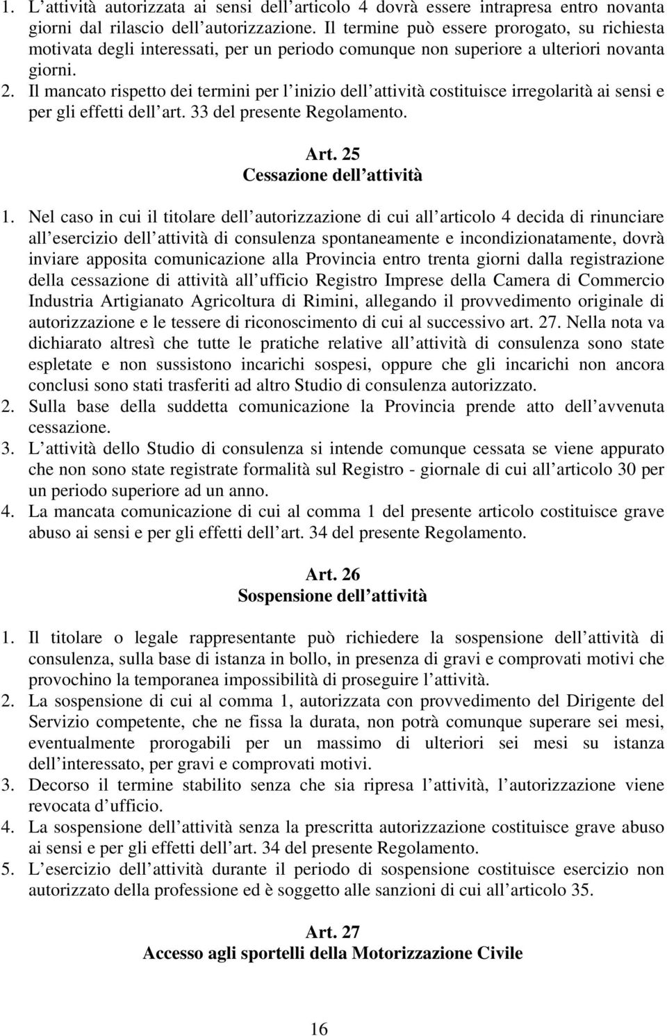 Il mancato rispetto dei termini per l inizio dell attività costituisce irregolarità ai sensi e per gli effetti dell art. 33 del presente Regolamento. Art. 25 Cessazione dell attività 1.