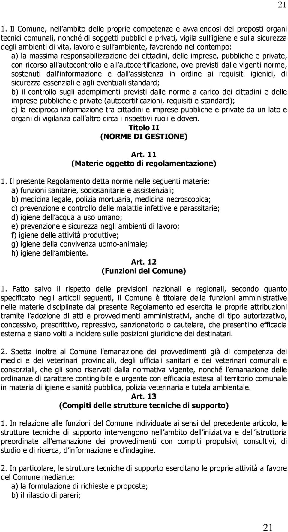 previsti dalle vigenti norme, sostenuti dall'informazione e dall assistenza in ordine ai requisiti igienici, di sicurezza essenziali e agli eventuali standard; b) il controllo sugli adempimenti