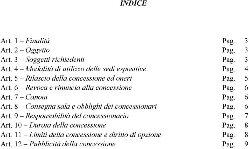 7 Canoni Pag. 6 Art. 8 Consegna sala e obblighi dei concessionari Pag. 6 Art. 9 Responsabilità del concessionario Pag. 7 Art.