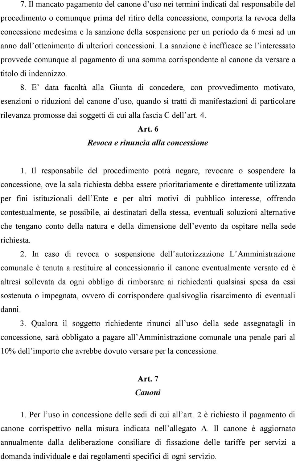 La sanzione è inefficace se l interessato provvede comunque al pagamento di una somma corrispondente al canone da versare a titolo di indennizzo. 8.