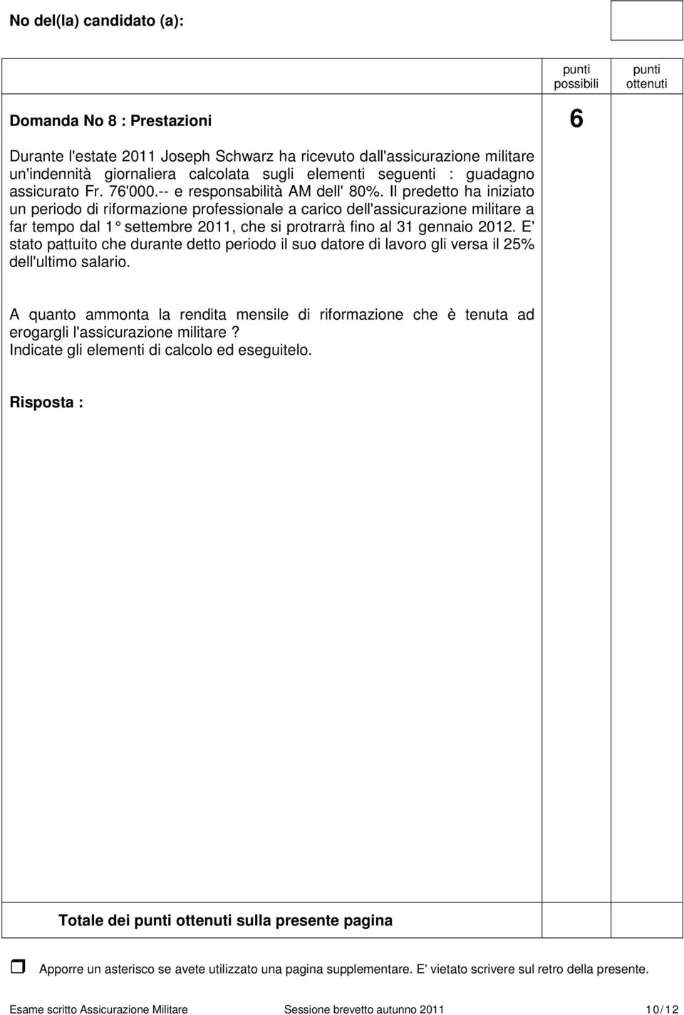 Il predetto ha iniziato un periodo di riformazione professionale a carico dell'assicurazione militare a far tempo dal 1 settembre 2011, che si protrarrà f ino al 31 gennaio 2012.