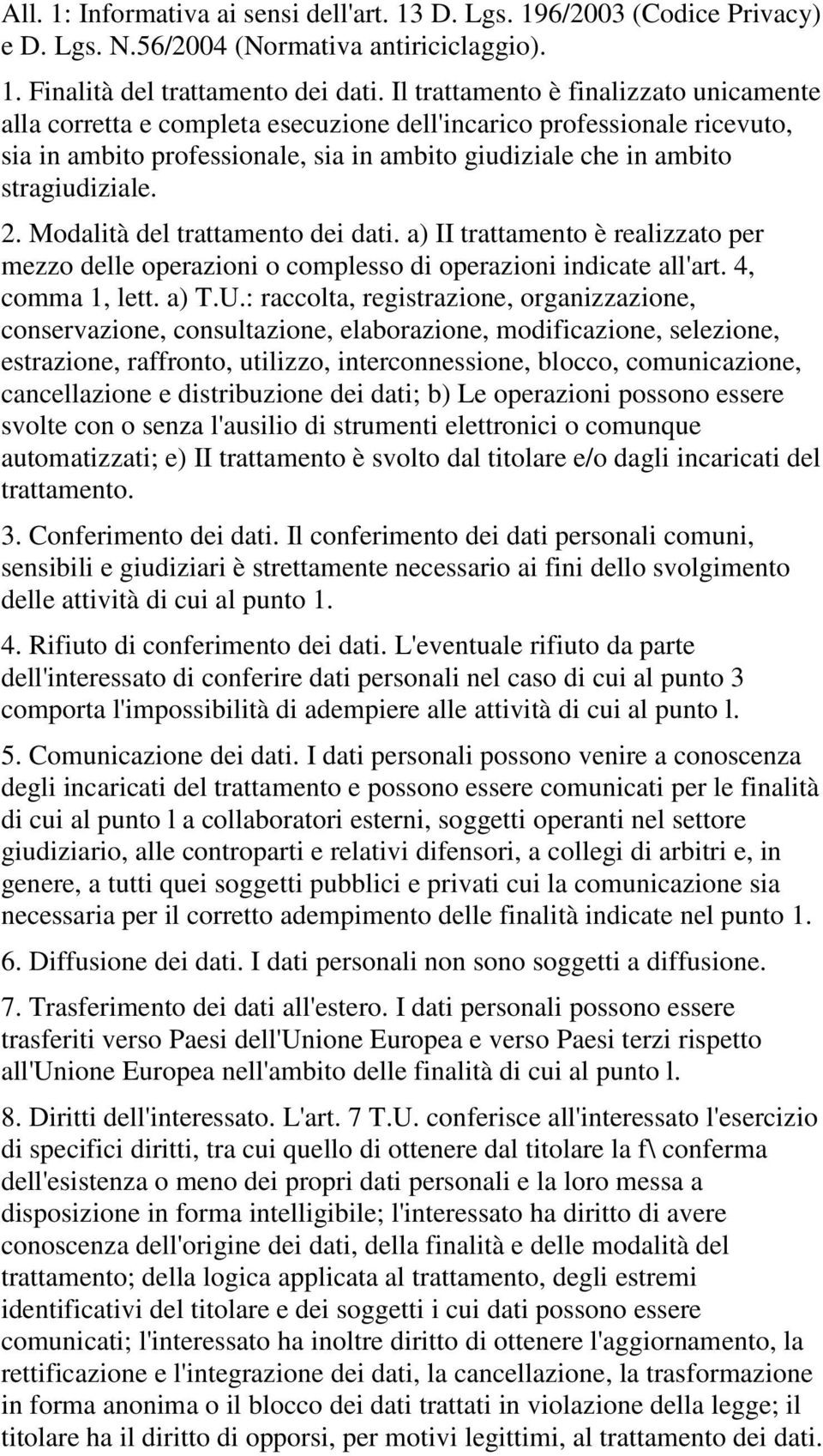 Modalità del trattamento dei dati. a) II trattamento è realizzato per mezzo delle operazioni o complesso di operazioni indicate all'art. 4, comma 1, lett. a) T.U.