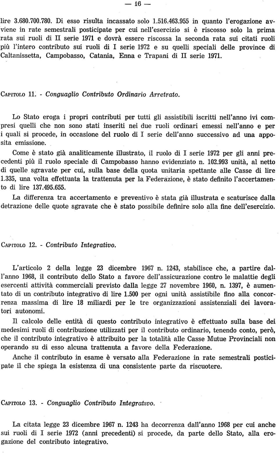 ruoli più l intero contributo sui ruoli di I serie 1972 e su quelli speciali delle province di Caltanissetta, Campobasso, Catania, Enna e Trapani di II serie 1971. Capitolo 11.