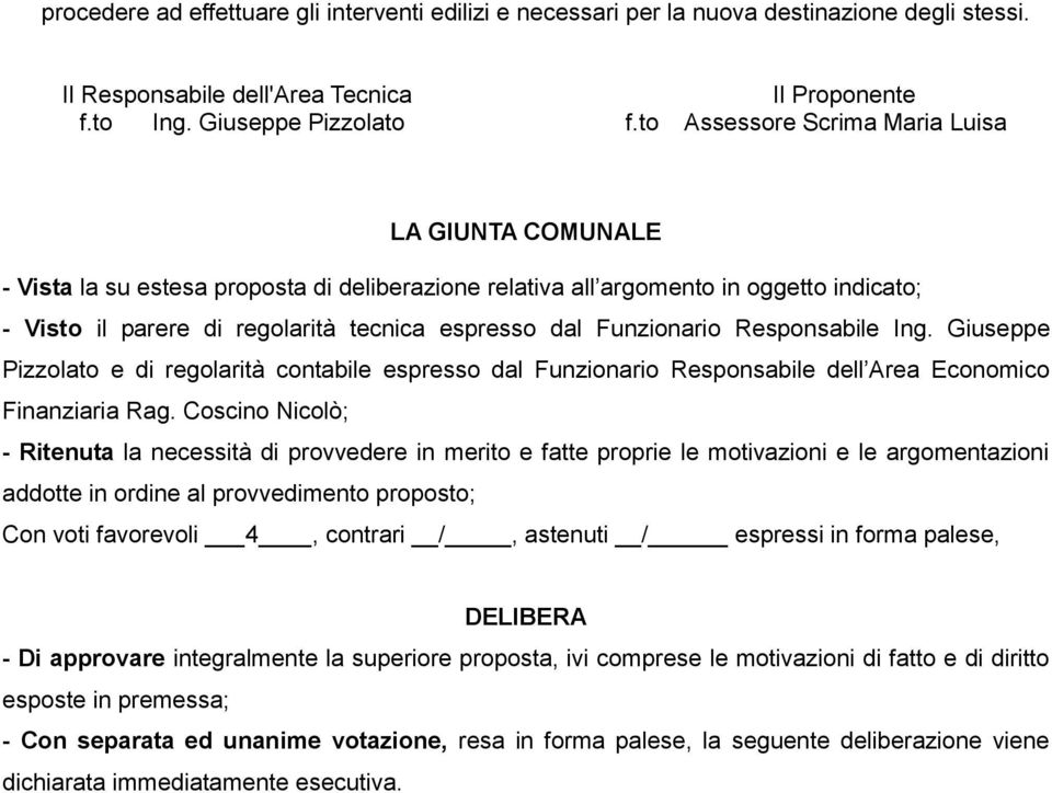 Funzionario Responsabile Ing. Giuseppe Pizzolato e di regolarità contabile espresso dal Funzionario Responsabile dell Area Economico Finanziaria Rag.