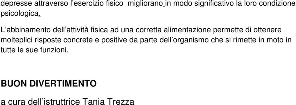 L abbinamento dell attività fisica ad una corretta alimentazione permette