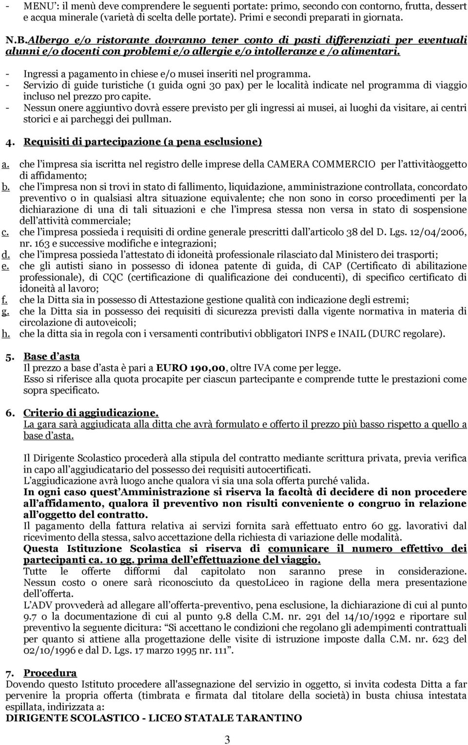 - Ingressi a pagamento in chiese e/o musei inseriti nel programma. - Servizio di guide turistiche (1 guida ogni 30 pax) per le località indicate nel programma di viaggio incluso nel prezzo pro capite.