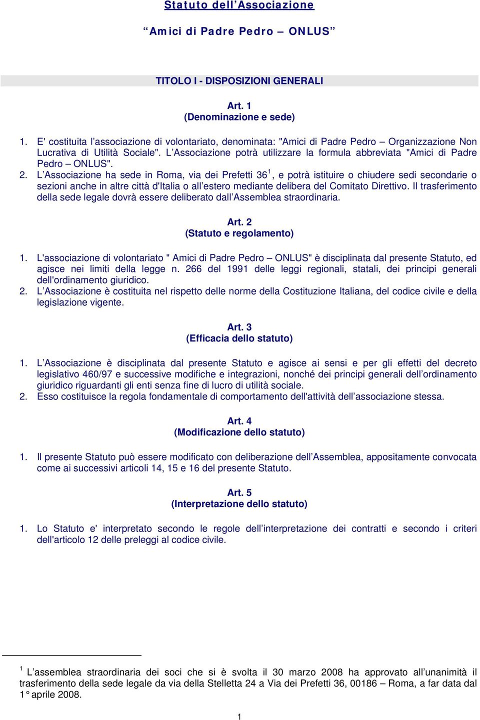 L Associazione potrà utilizzare la formula abbreviata "Amici di Padre Pedro ONLUS". 2.