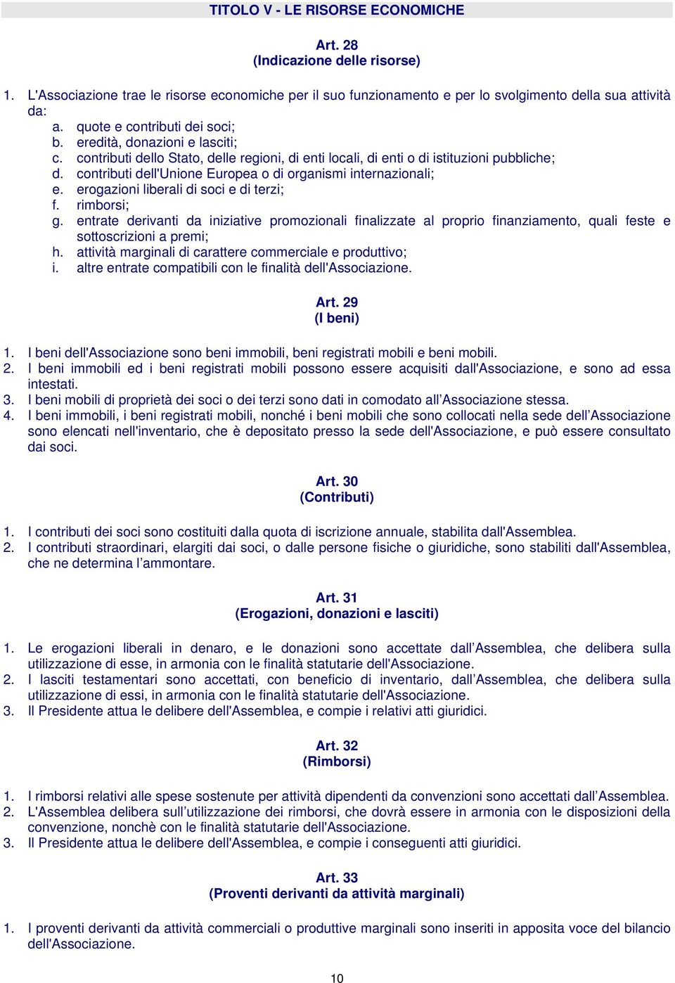 contributi dell'unione Europea o di organismi internazionali; e. erogazioni liberali di soci e di terzi; f. rimborsi; g.