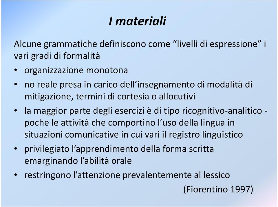 ricognitivo-analitico - poche le attività che comportino l uso della lingua in situazioni comunicative in cui vari il registro