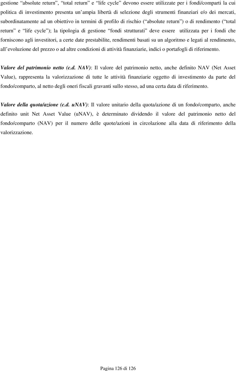 essere utilizzata per i fondi che forniscono agli investitori, a certe date prestabilite, rendimenti basati su un algoritmo e legati al rendimento, all evoluzione del prezzo o ad altre condizioni di