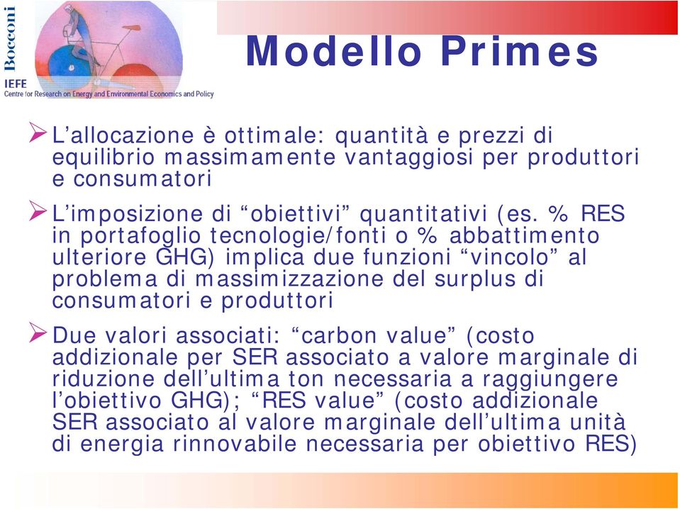 % RES in portafoglio tecnologie/fonti o % abbattimento ulteriore GHG) implica due funzioni vincolo al problema di massimizzazione del surplus di consumatori e