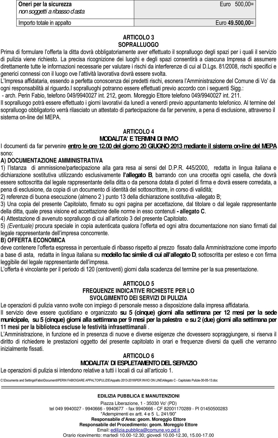 FREQUENZE INDICATIVE RICHIESTE PER LO SVOLGIMENTO DEI SERVIZI DI PULIZIA su 5 (cinque) giorni alla settimana per 12 mesi per la sede municipale, su 5 (cinque) giorni alla