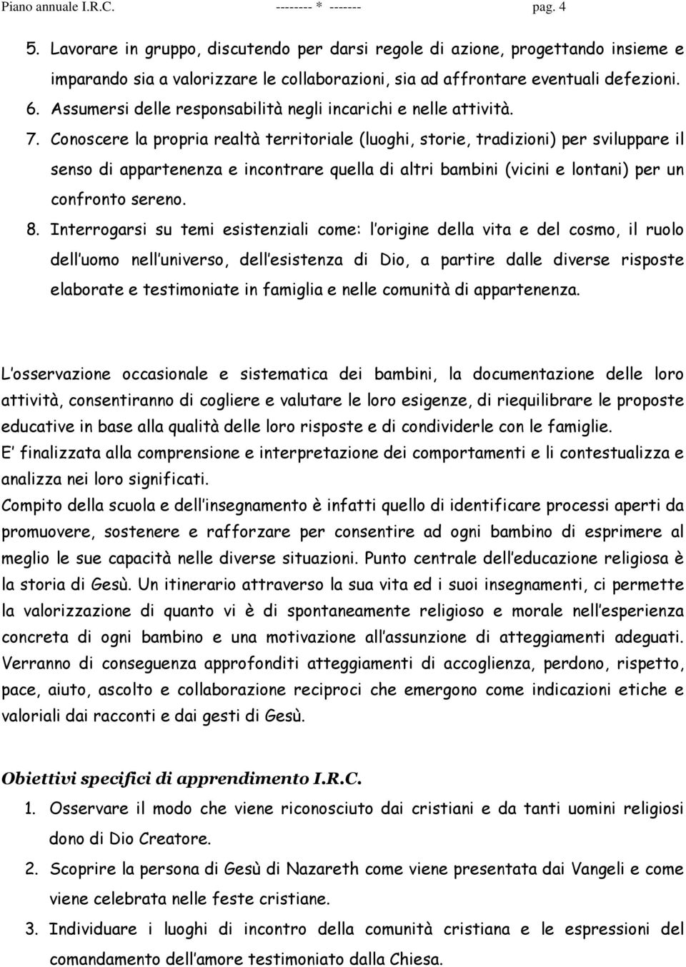 Assumersi delle responsabilità negli incarichi e nelle attività. 7.