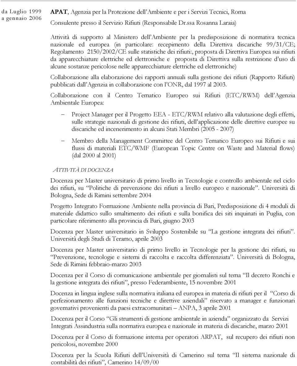 Regolamento 2150/2002/CE sulle statistiche dei rifiuti:, proposta di Direttiva Europea sui rifiuti da apparecchiature elettriche ed elettroniche e proposta di Direttiva sulla restrizione d uso di