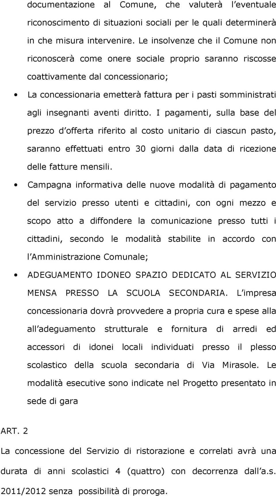 aventi diritto. I pagamenti, sulla base del prezzo d offerta riferito al costo unitario di ciascun pasto, saranno effettuati entro 30 giorni dalla data di ricezione delle fatture mensili.