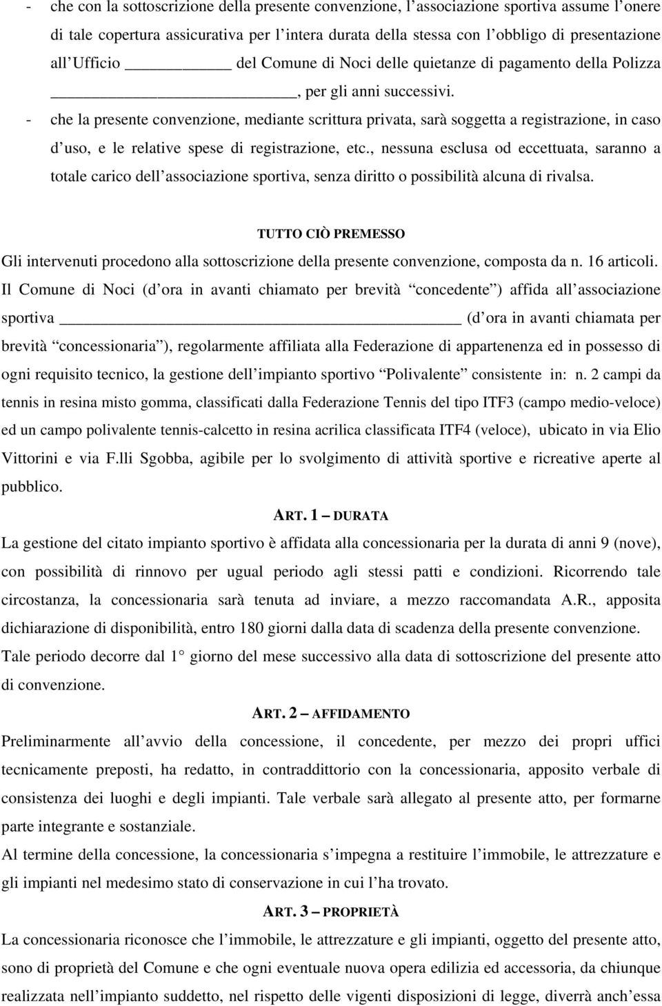 - che la presente convenzione, mediante scrittura privata, sarà soggetta a registrazione, in caso d uso, e le relative spese di registrazione, etc.