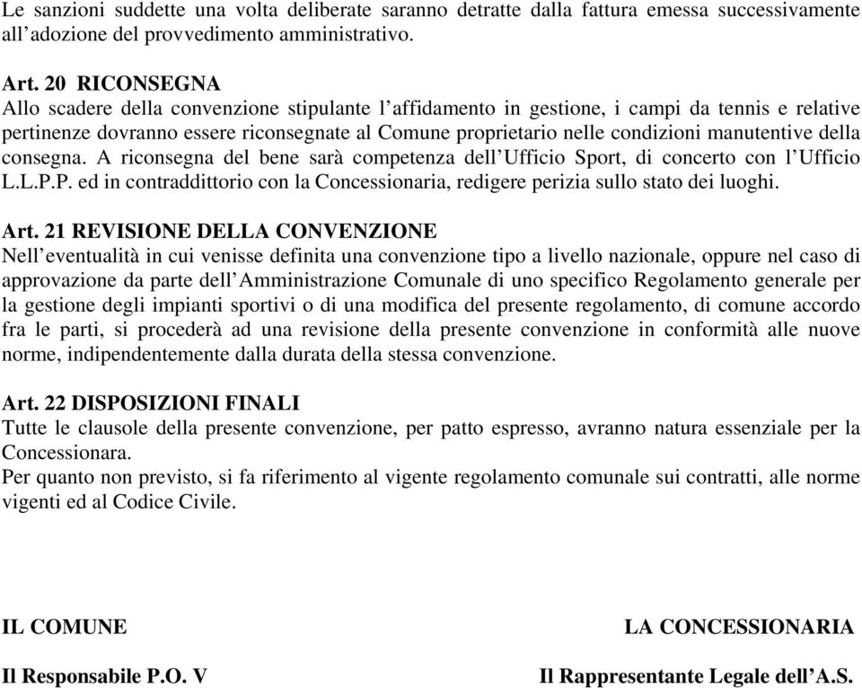 manutentive della consegna. A riconsegna del bene sarà competenza dell Ufficio Sport, di concerto con l Ufficio L.L.P.