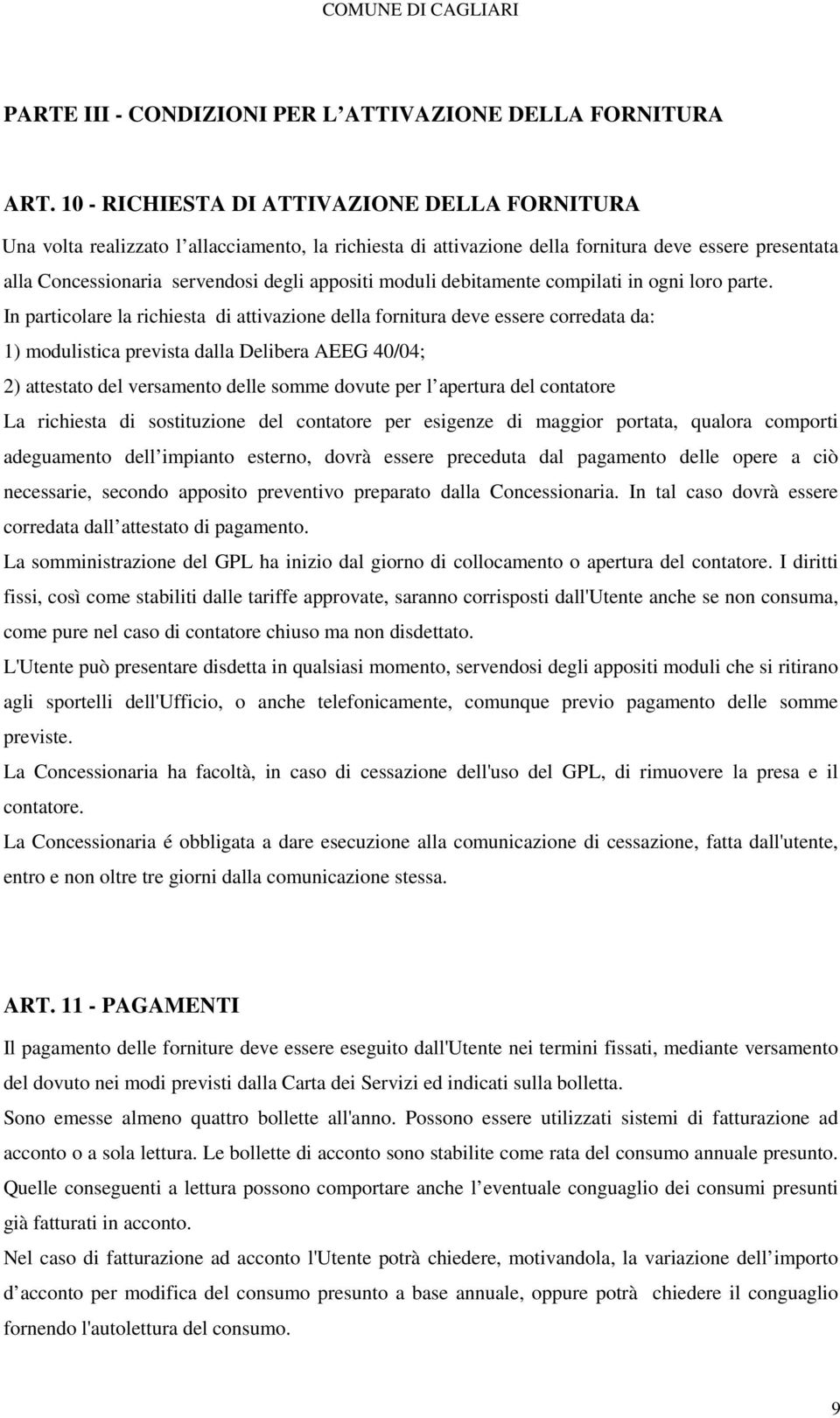 moduli debitamente compilati in ogni loro parte.