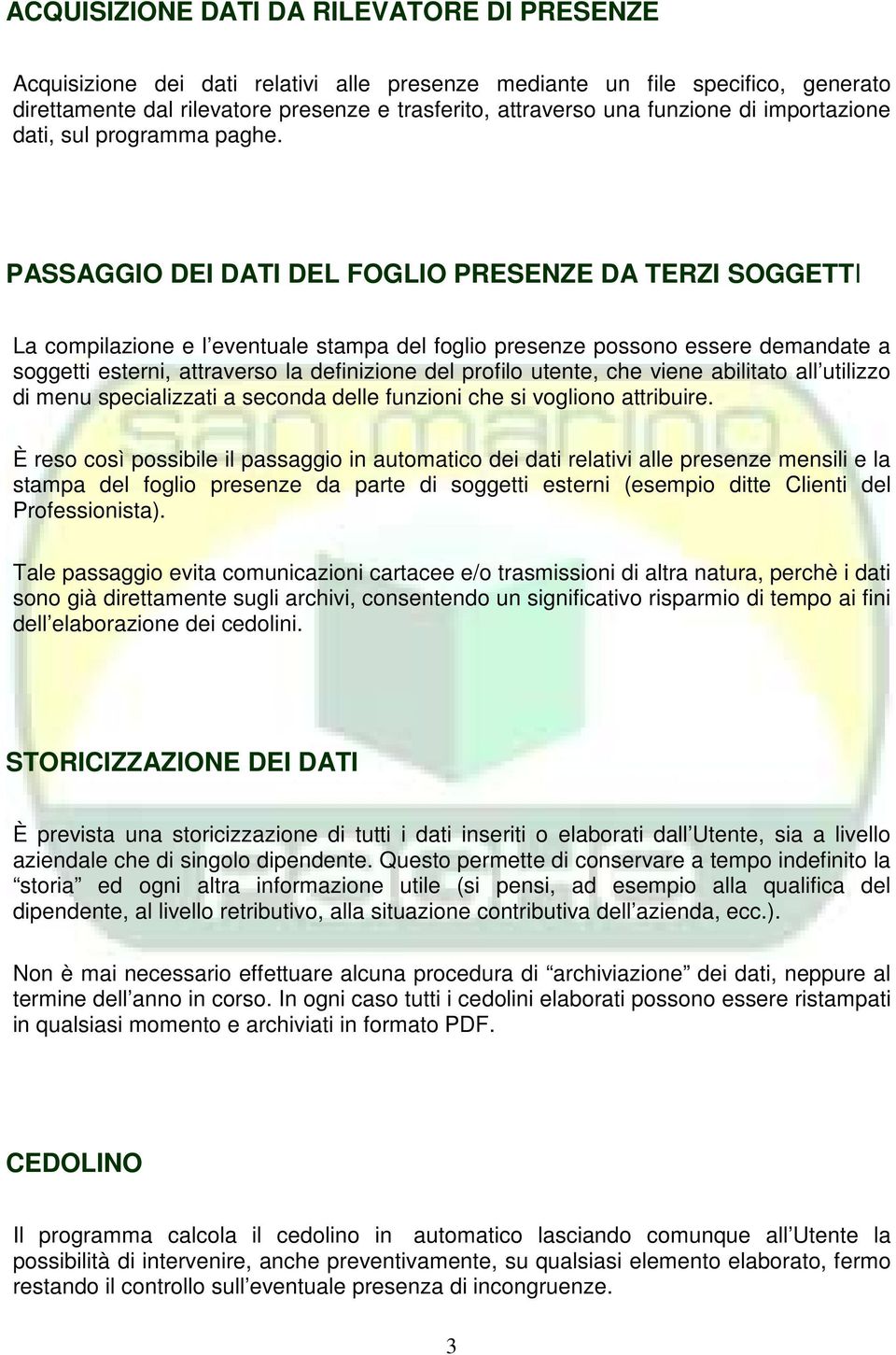 PASSAGGIO DEI DATI DEL FOGLIO PRESENZE DA TERZI SOGGETTI La compilazione e l eventuale stampa del foglio presenze possono essere demandate a soggetti esterni, attraverso la definizione del profilo