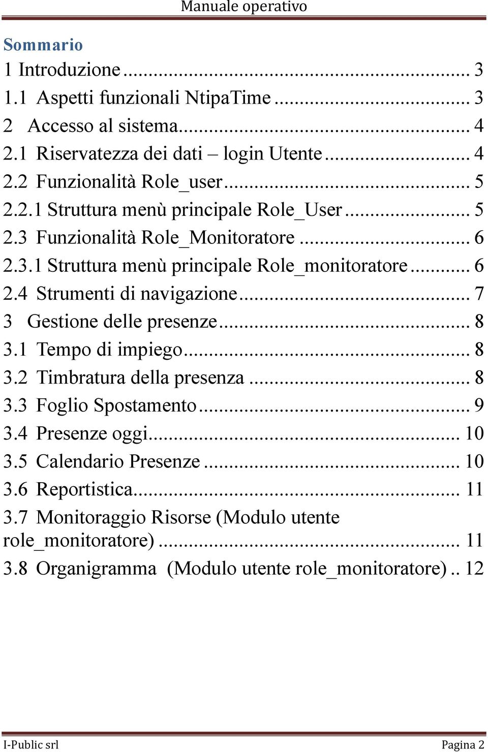 .. 7 3 Gestione delle presenze... 8 3.1 Tempo di impiego... 8 3.2 Timbratura della presenza... 8 3.3 Foglio Spostamento... 9 3.4 Presenze oggi... 10 3.