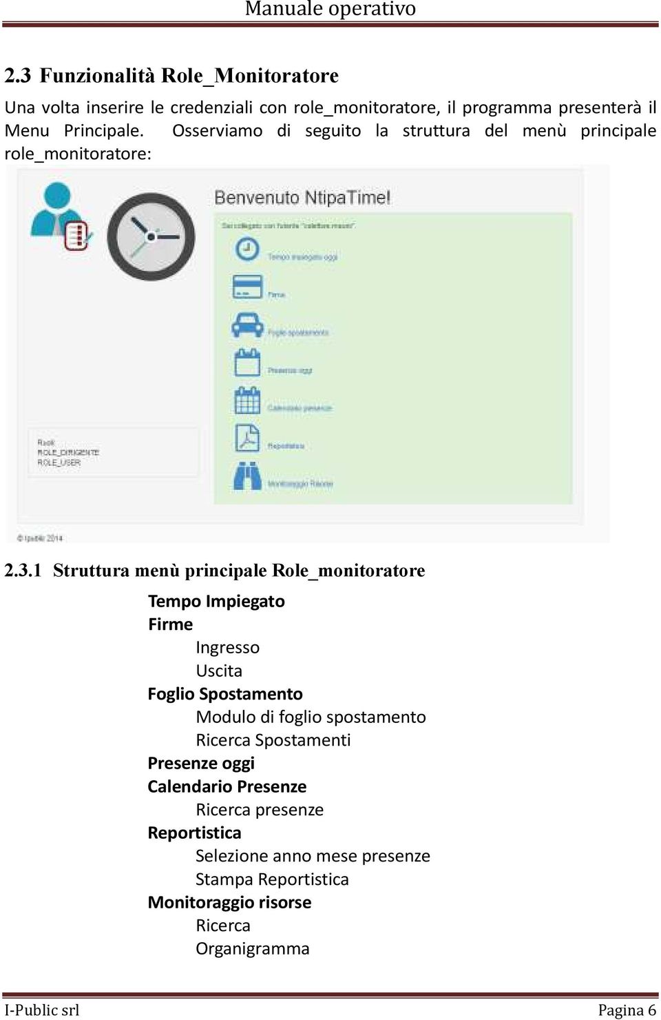 1 Struttura menù principale Role_monitoratore Tempo Impiegato Firme Ingresso Uscita Foglio Spostamento Modulo di foglio spostamento