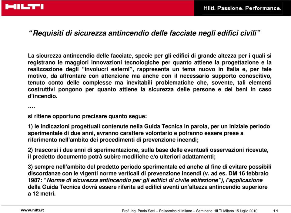 con il necessario supporto conoscitivo, tenuto conto delle complesse ma inevitabili problematiche che, sovente, tali elementi costruttivi pongono per quanto attiene la sicurezza delle persone e dei