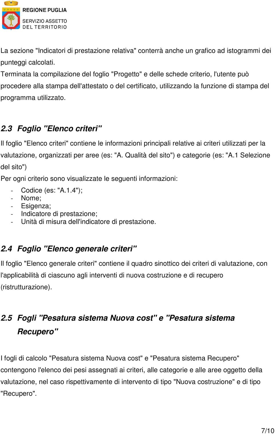 utilizzato. 2.3 Foglio "Elenco criteri" Il foglio "Elenco criteri" contiene le informazioni principali relative ai criteri utilizzati per la valutazione, organizzati per aree (es: "A.