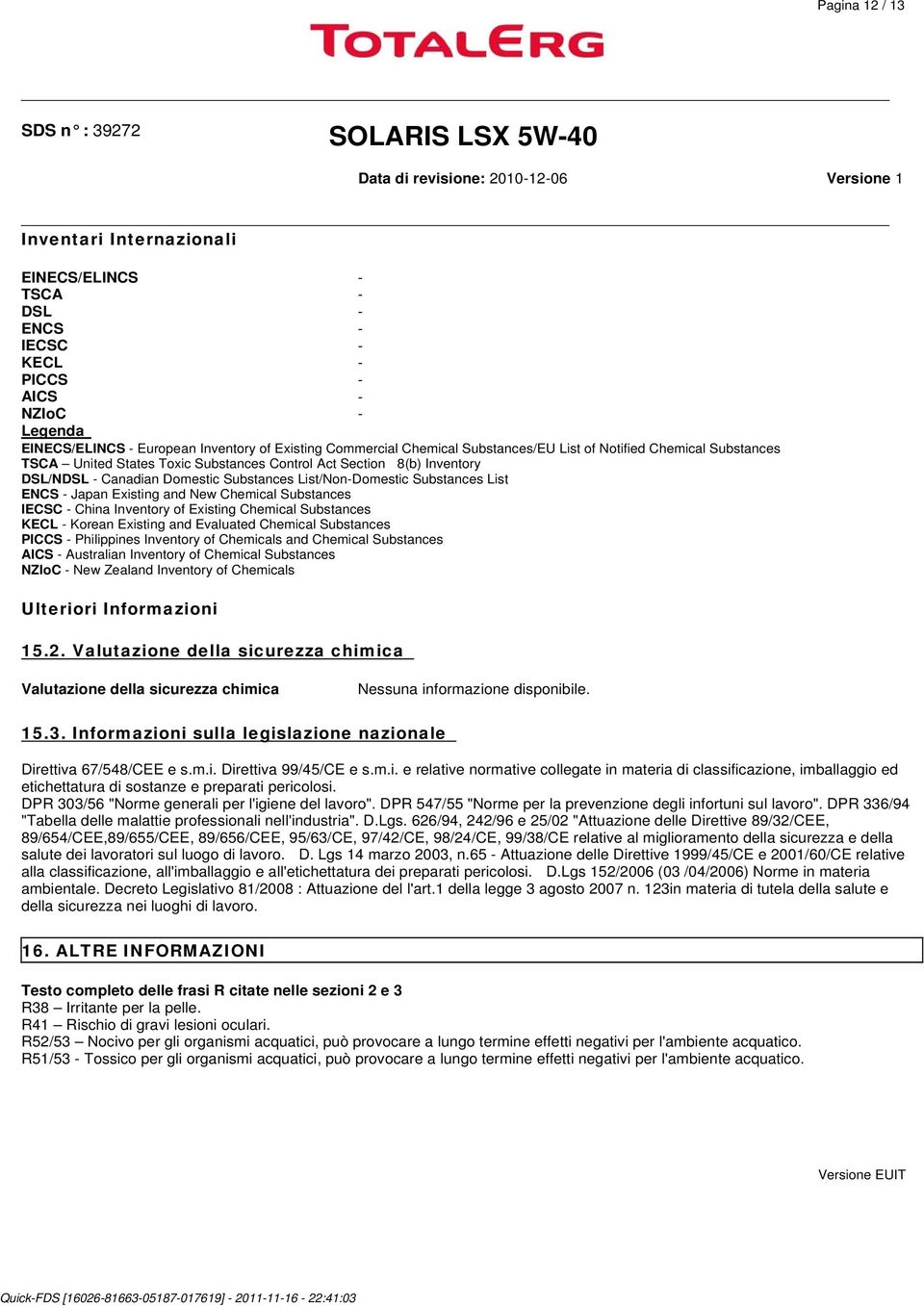 ENCS - Japan Existing and New Chemical Substances IECSC - China Inventory of Existing Chemical Substances KECL - Korean Existing and Evaluated Chemical Substances PICCS - Philippines Inventory of