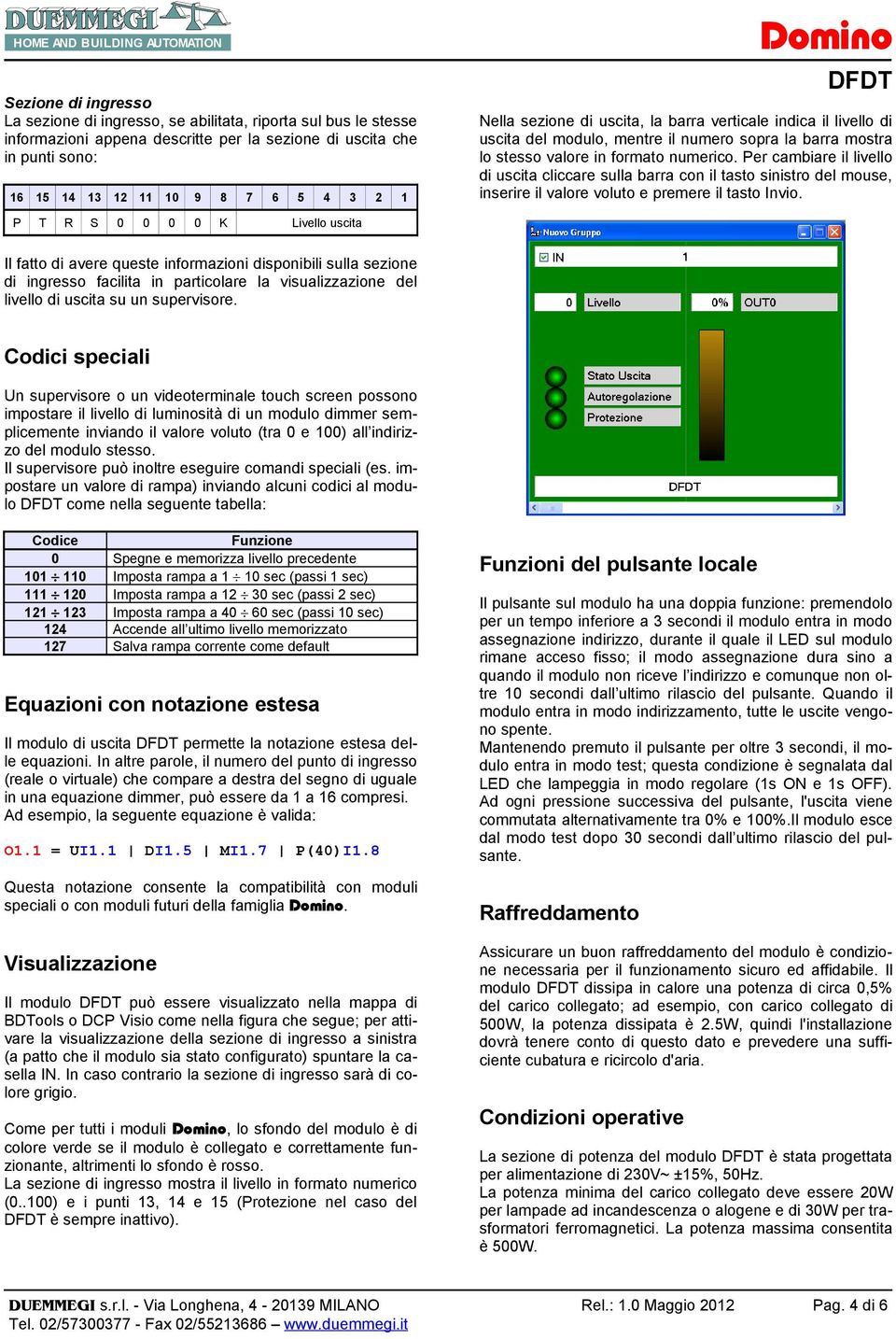 Per cambiare il livello di uscita cliccare sulla barra con il tasto sinistro del mouse, inserire il valore voluto e premere il tasto Invio.