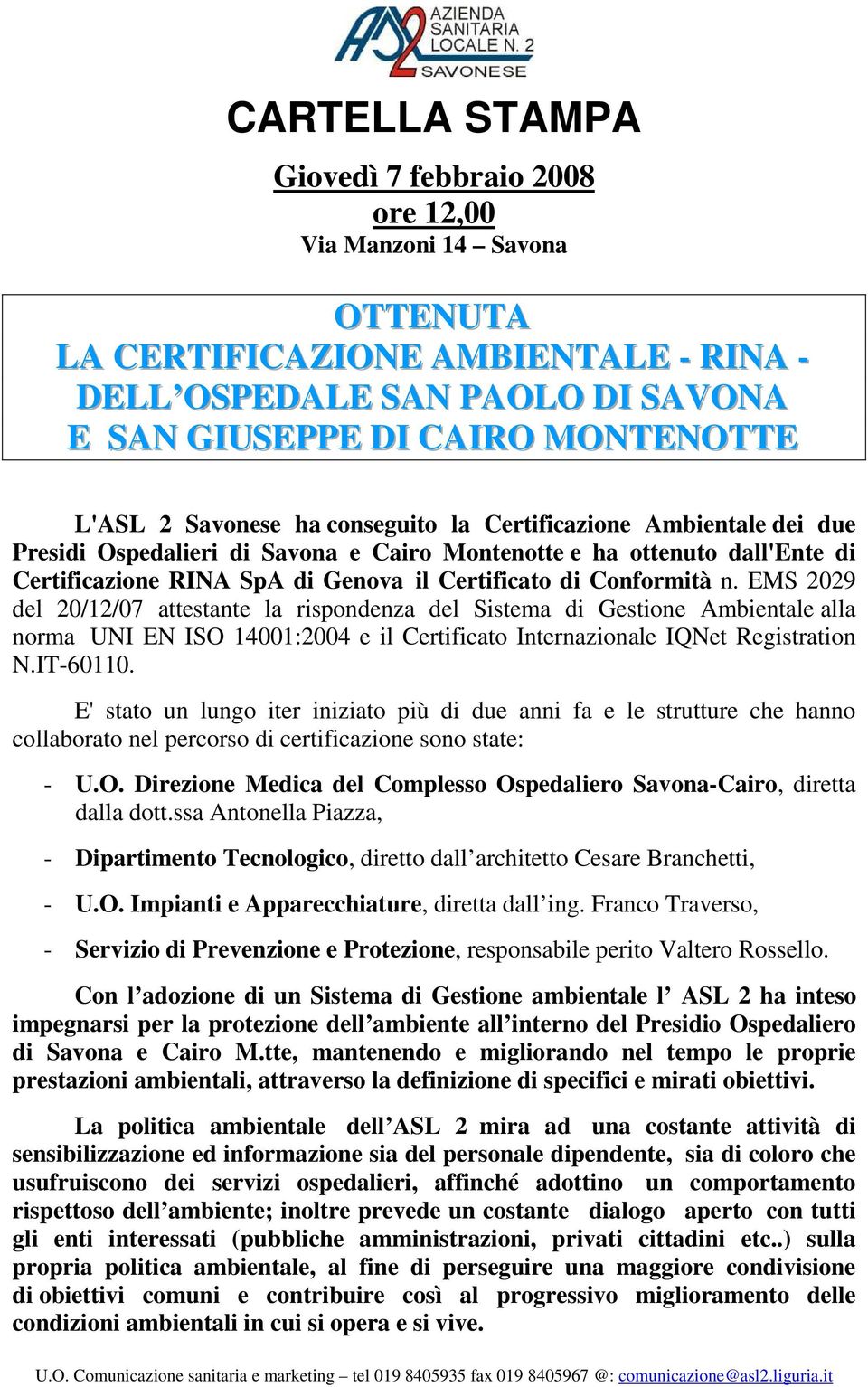 n. EMS 2029 del 20/12/07 attestante la rispondenza del Sistema di Gestione Ambientale alla norma UNI EN ISO 14001:2004 e il Certificato Internazionale IQNet Registration N.IT-60110.