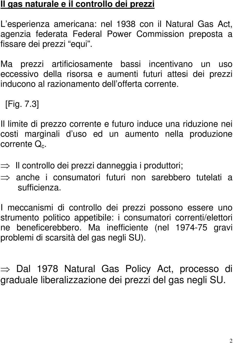 3] Il limite di prezzo corrente e futuro induce una riduzione nei costi marginali d uso ed un aumento nella produzione corrente Q c.