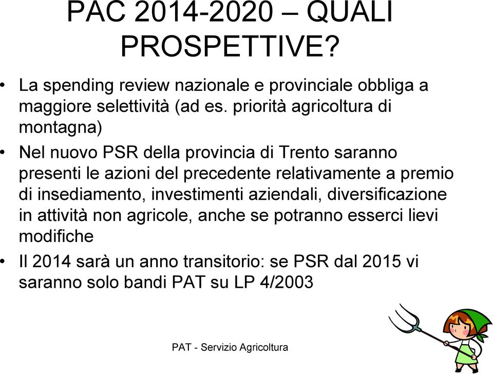 relativamente a premio di insediamento, investimenti aziendali, diversificazione in attività non agricole, anche se