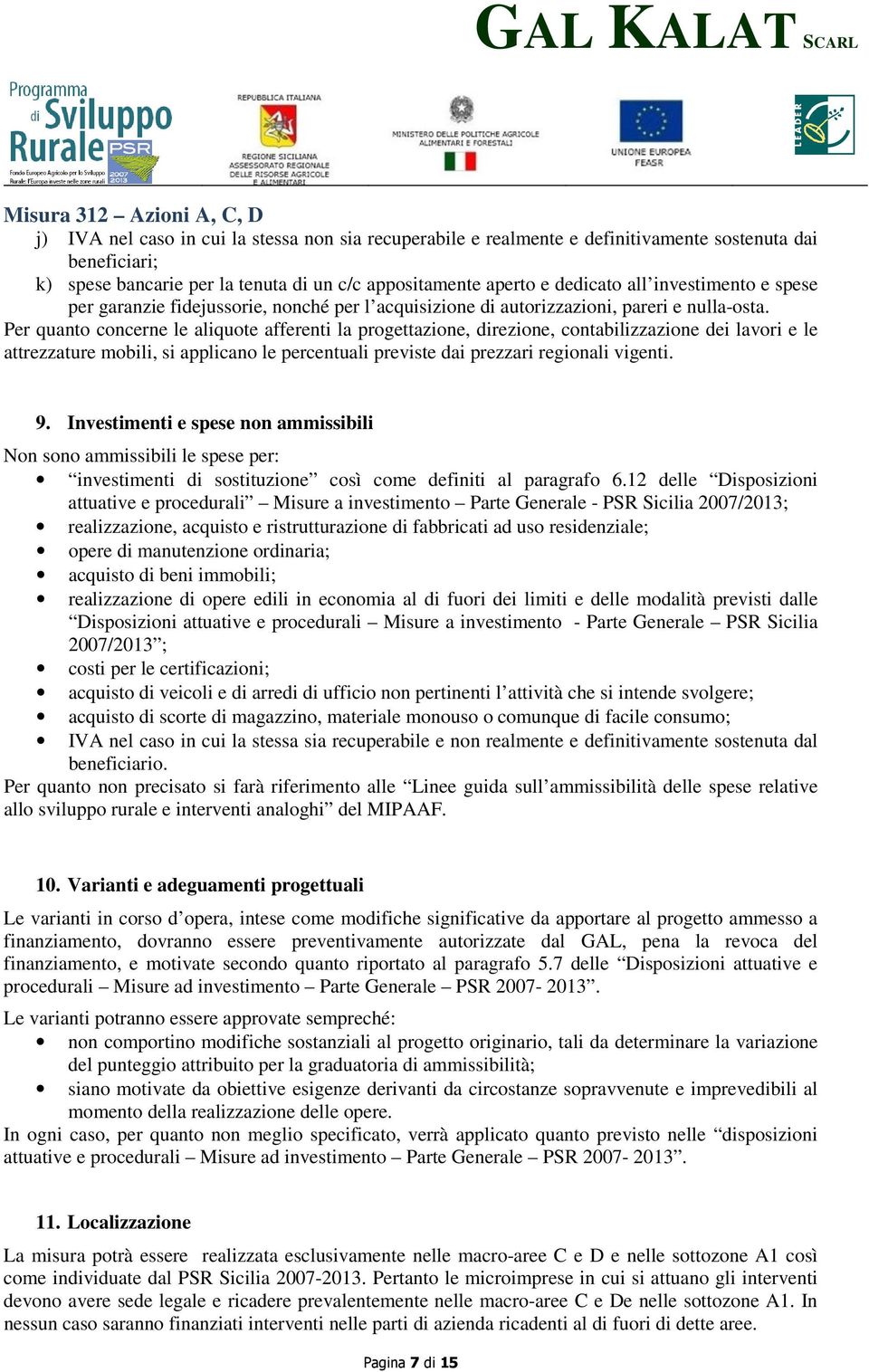 Per quanto concerne le aliquote afferenti la progettazione, direzione, contabilizzazione dei lavori e le attrezzature mobili, si applicano le percentuali previste dai prezzari regionali vigenti. 9.