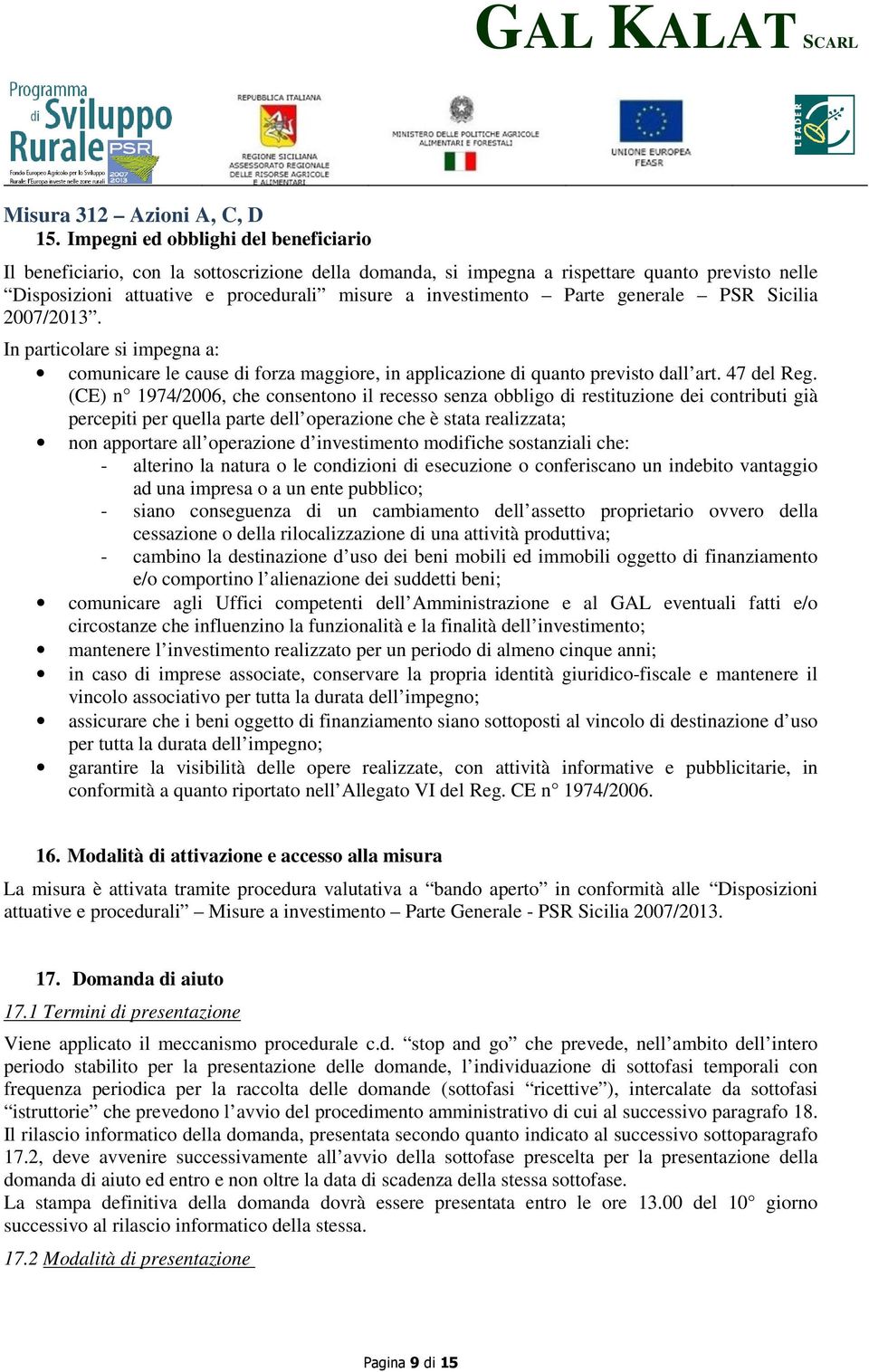 (CE) n 1974/2006, che consentono il recesso senza obbligo di restituzione dei contributi già percepiti per quella parte dell operazione che è stata realizzata; non apportare all operazione d