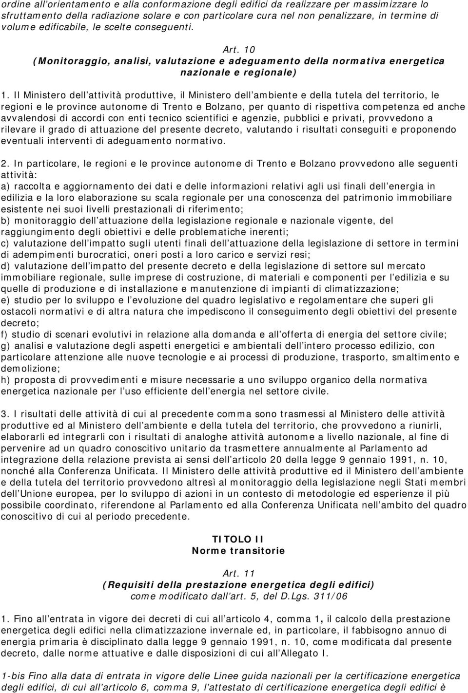 Il Ministero dell attività produttive, il Ministero dell ambiente e della tutela del territorio, le regioni e le province autonome di Trento e Bolzano, per quanto di rispettiva competenza ed anche