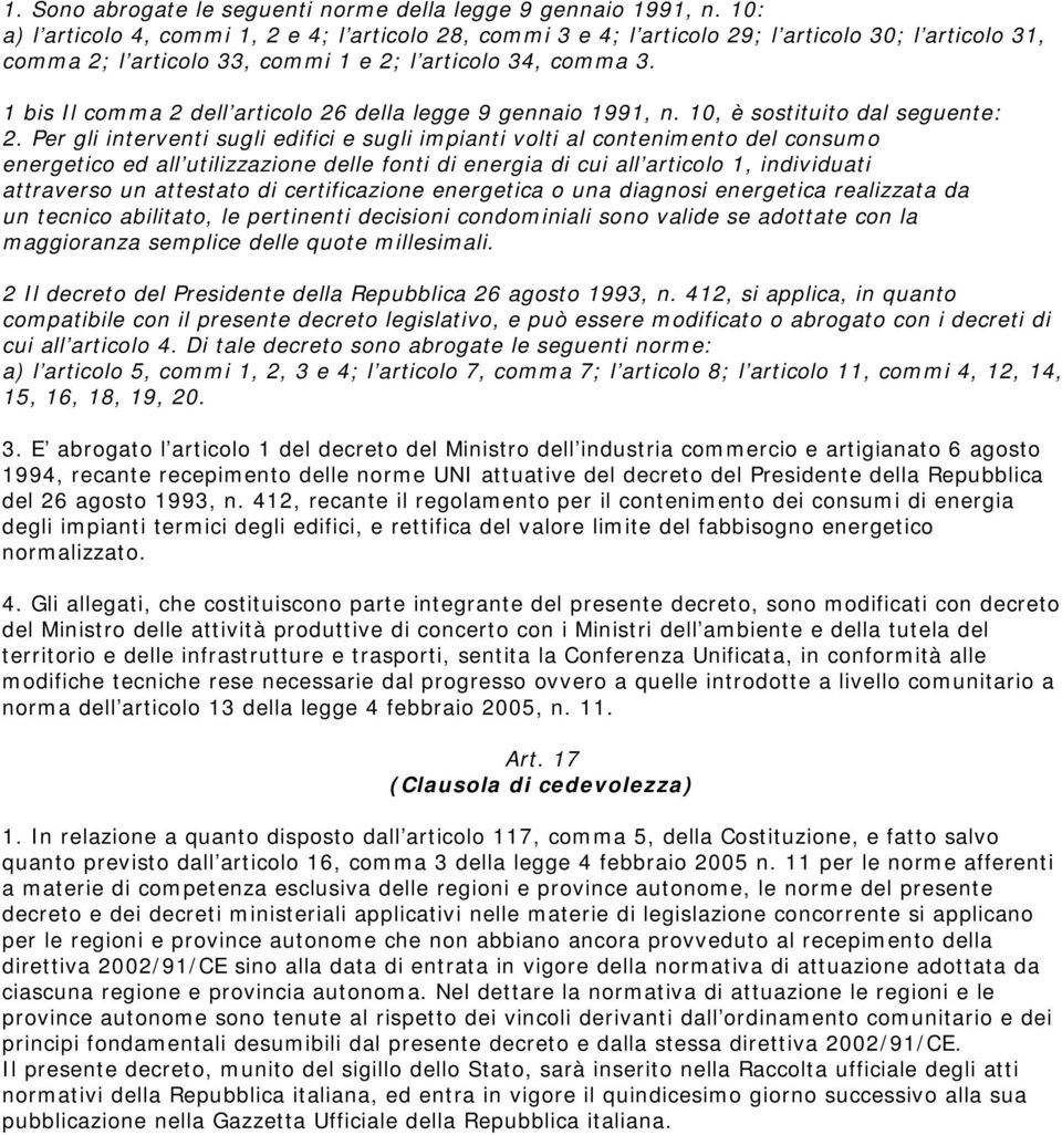 1 bis Il comma 2 dell articolo 26 della legge 9 gennaio 1991, n. 10, è sostituito dal seguente: 2.