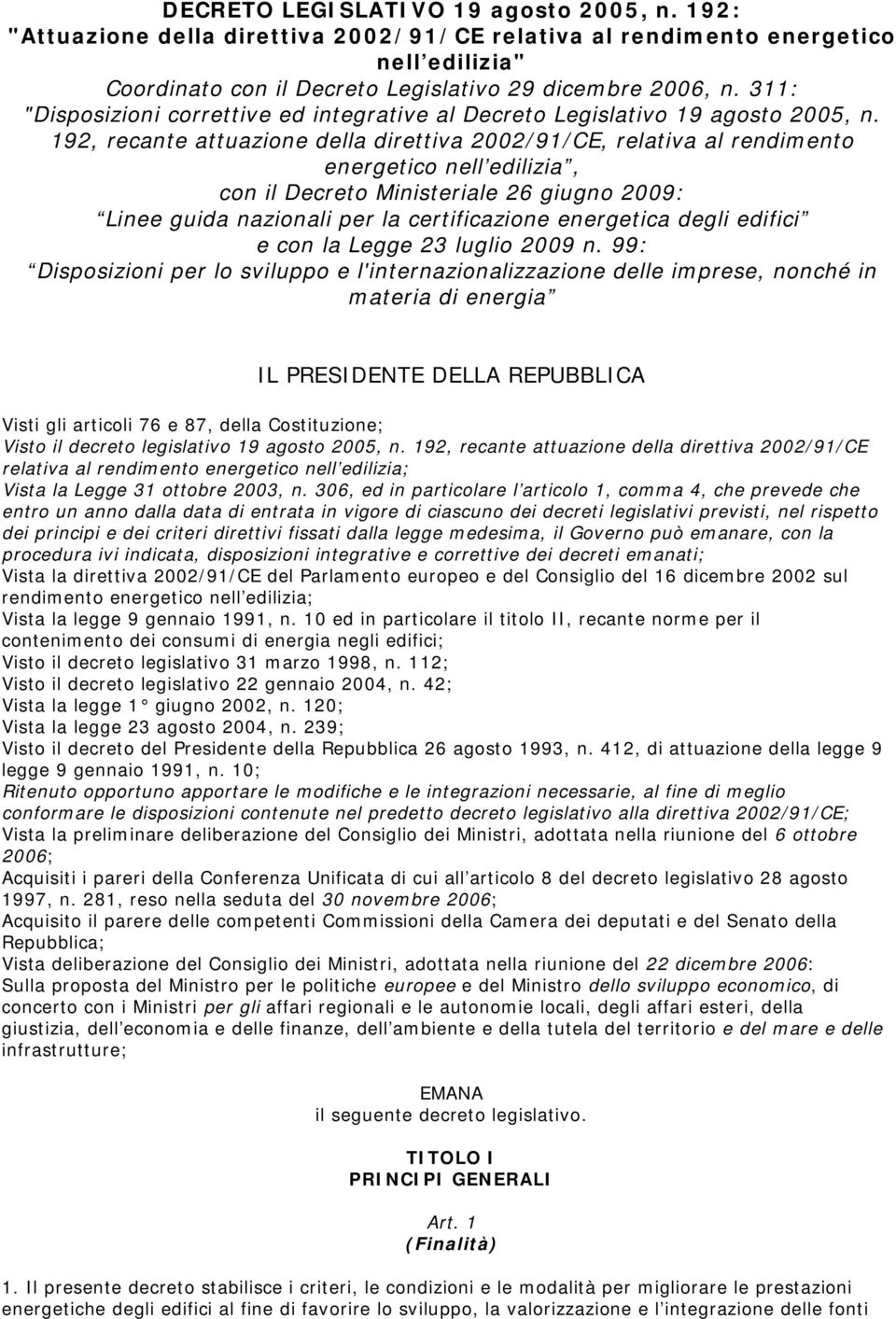 192, recante attuazione della direttiva 2002/91/CE, relativa al rendimento energetico nell edilizia, con il Decreto Ministeriale 26 giugno 2009: Linee guida nazionali per la certificazione energetica