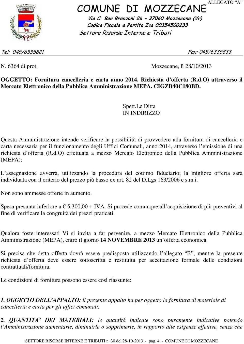 Le Ditta IN INDIRIZZO Questa Amministrazione intende verificare la possibilità di provvedere alla fornitura di cancelleria e carta necessaria per il funzionamento degli Uffici Comunali, anno 2014,