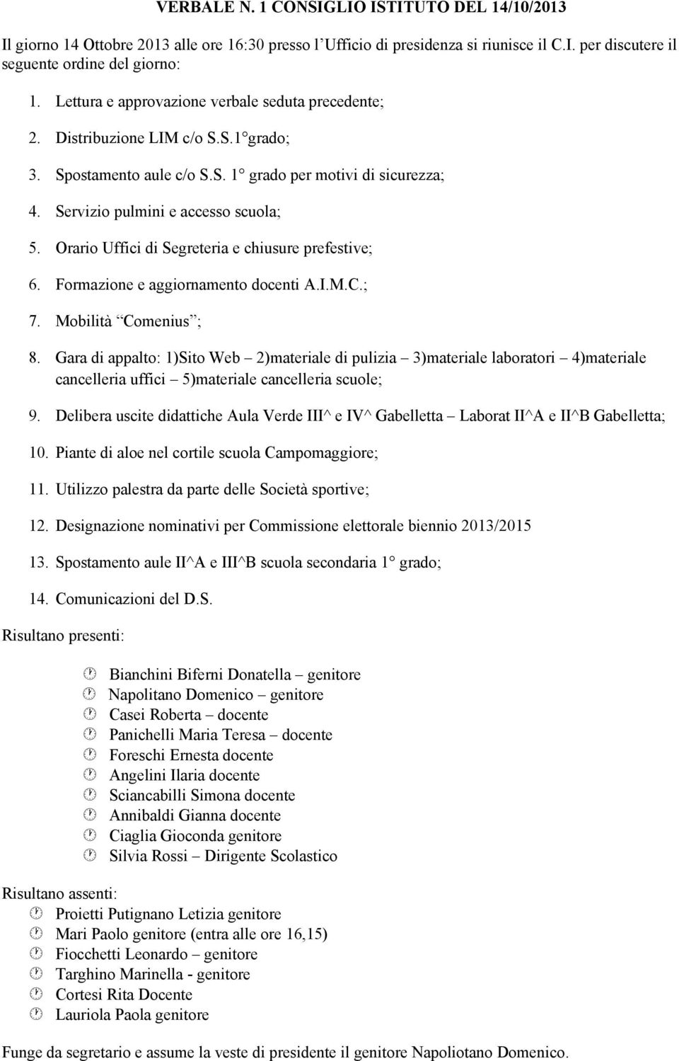 Orario Uffici di Segreteria e chiusure prefestive; 6. Formazione e aggiornamento docenti A.I.M.C.; 7. Mobilità Comenius ; 8.