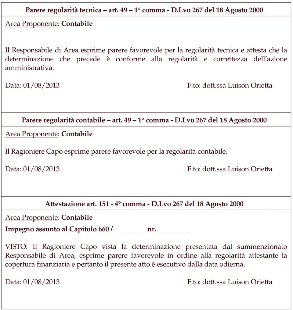 regolarità e correttezza dell azione amministrativa. Data: 01/08/2013 F.to: dott.ssa Luison Orietta Parere regolarità contabile art. 49 1 comma - D.